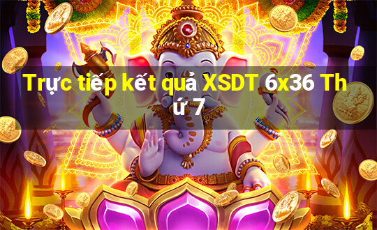 Trực tiếp kết quả XSDT 6x36 Thứ 7