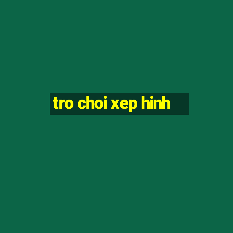 tro choi xep hinh