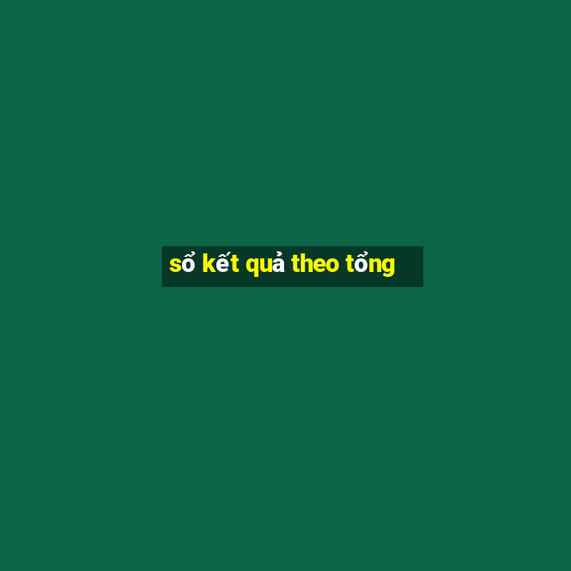 sổ kết quả theo tổng