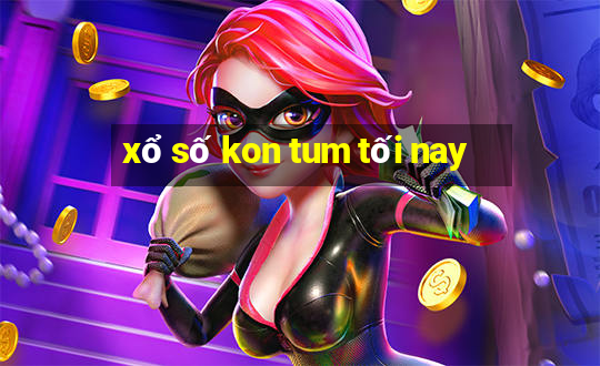 xổ số kon tum tối nay