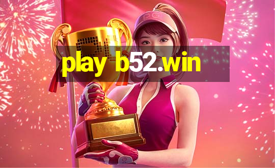 play b52.win