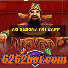 ag subgiải trí 8app