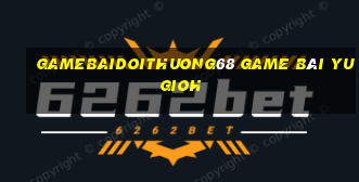 Gamebaidoithuong68 Game Bài Yugioh