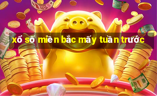 xổ số miền bắc mấy tuần trước