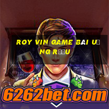 Roy Vin Game Bài Uống Rượu