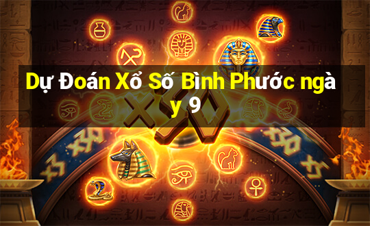 Dự Đoán Xổ Số Bình Phước ngày 9