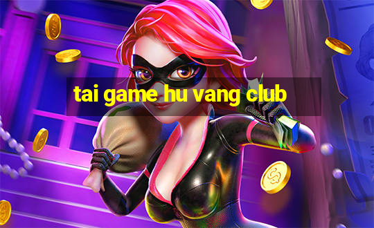 tai game hu vang club