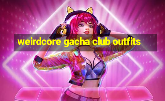 weirdcore gacha club outfits