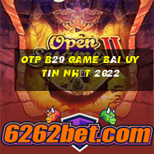 Otp B29 Game Bài Uy Tín Nhất 2022