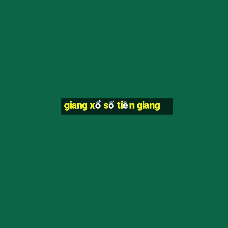 giang xổ số tiền giang