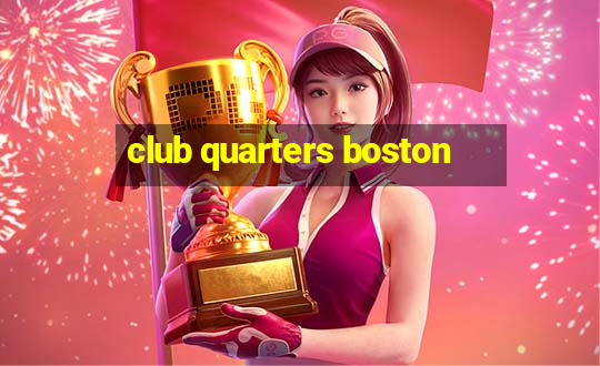 club quarters boston