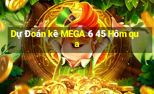 Dự Đoán kê MEGA 6 45 Hôm qua