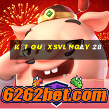 kết quả XSVL ngày 28