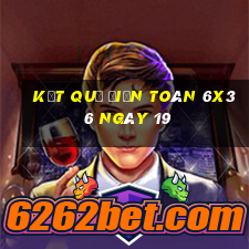 kết quả Điện Toán 6x36 ngày 19