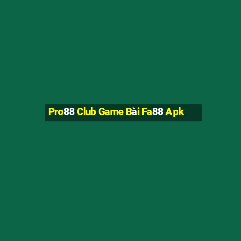 Pro88 Club Game Bài Fa88 Apk