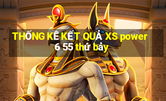 THỐNG KÊ KẾT QUẢ XS power 6 55 thứ bảy