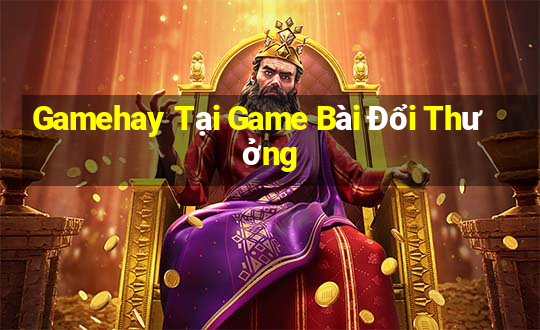 Gamehay Tại Game Bài Đổi Thưởng