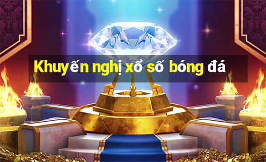 Khuyến nghị xổ số bóng đá