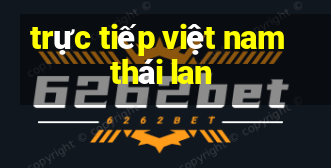 trực tiếp việt nam thái lan