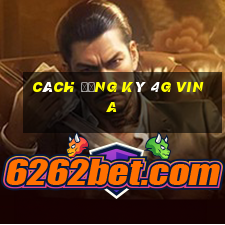 cách đăng ký 4g vina