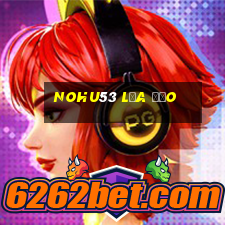 Nohu53 Lừa Đảo