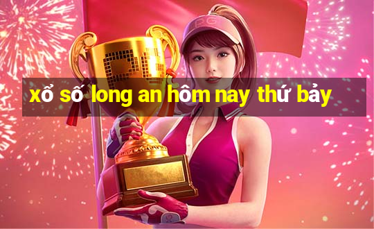 xổ số long an hôm nay thứ bảy