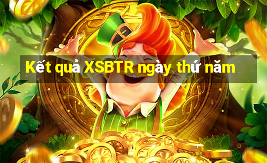 Kết quả XSBTR ngày thứ năm