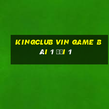 Kingclub Vin Game Bài 1 Đổi 1