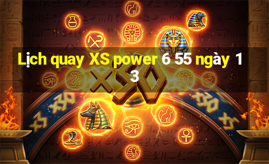 Lịch quay XS power 6 55 ngày 13