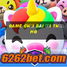 game choi bai doi thuong