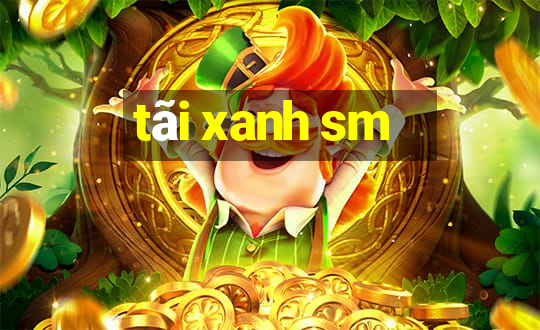 tãi xanh sm