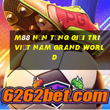 M88 Nền tảng giải trí Việt nam Grand World