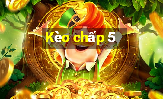 Kèo chấp 5