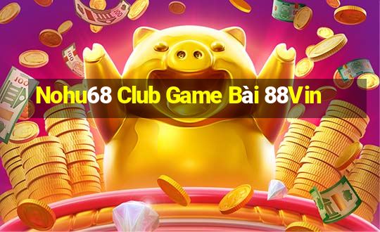 Nohu68 Club Game Bài 88Vin