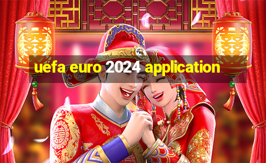 uefa euro 2024 application