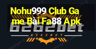 Nohu999 Club Game Bài Fa88 Apk