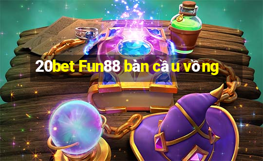 20bet Fun88 bàn cầu vồng