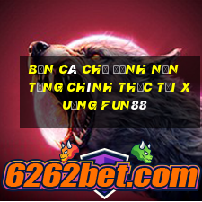 Bắn cá Chỉ định Nền tảng chính thức Tải xuống Fun88