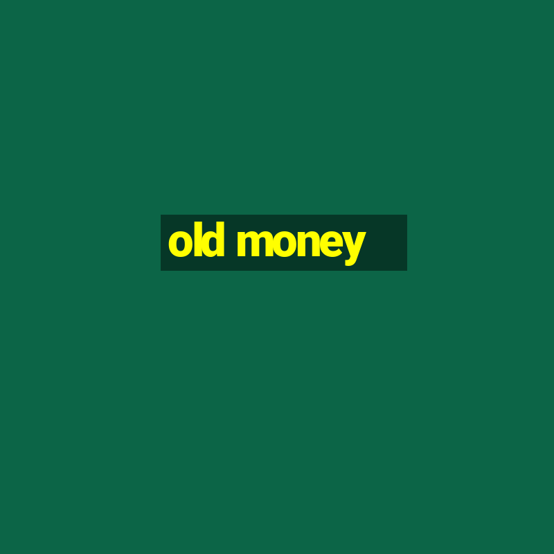 old money