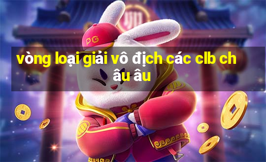 vòng loại giải vô địch các clb châu âu