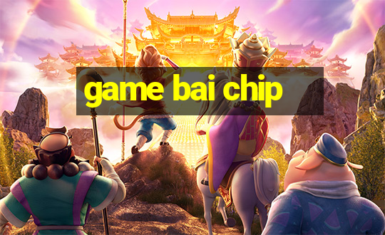 game bai chip