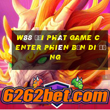 W88 đại phát Game Center phiên bản di động