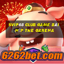 Svip68 Club Game Bài Nạp The Garena