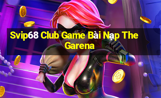 Svip68 Club Game Bài Nạp The Garena