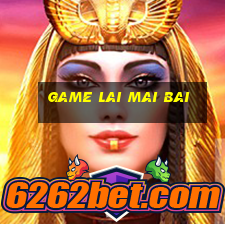 game lai mai bai