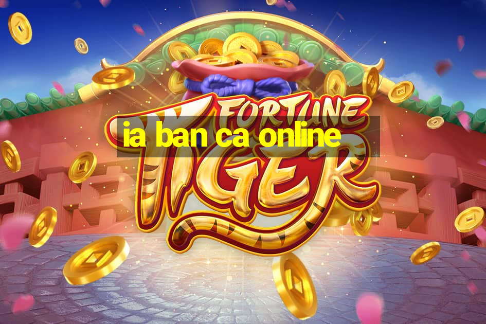 ia ban ca online