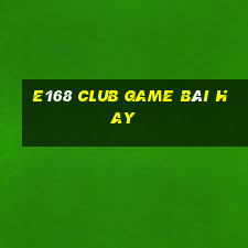 E168 Club Game Bài Hay