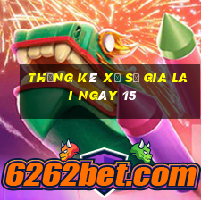 Thống kê Xổ Số gia lai ngày 15