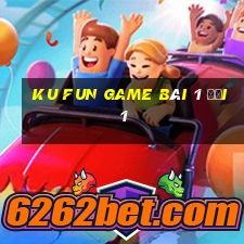 Ku Fun Game Bài 1 Đổi 1