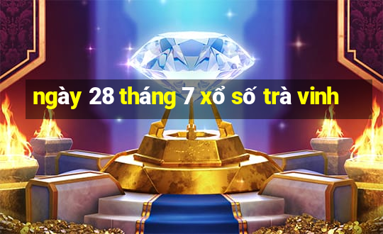 ngày 28 tháng 7 xổ số trà vinh